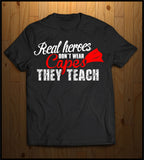 Real Heroes don't wear a cape, they teach